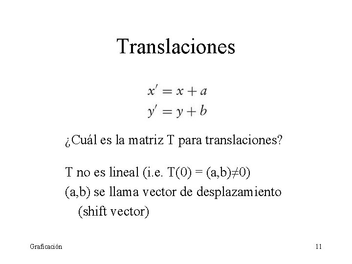 Translaciones ¿Cuál es la matriz T para translaciones? T no es lineal (i. e.