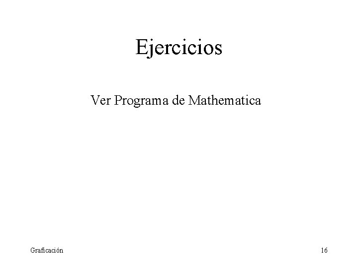 Ejercicios Ver Programa de Mathematica Graficación 16 