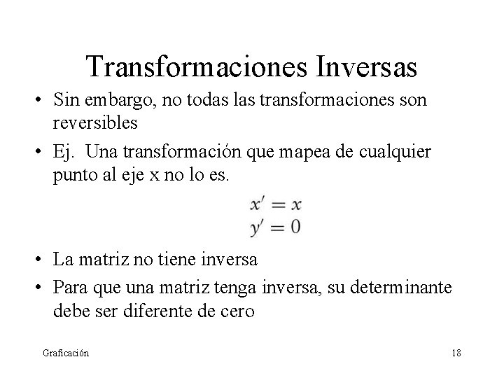 Transformaciones Inversas • Sin embargo, no todas las transformaciones son reversibles • Ej. Una