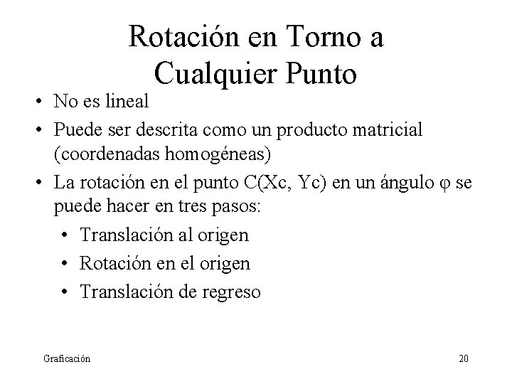 Rotación en Torno a Cualquier Punto • No es lineal • Puede ser descrita