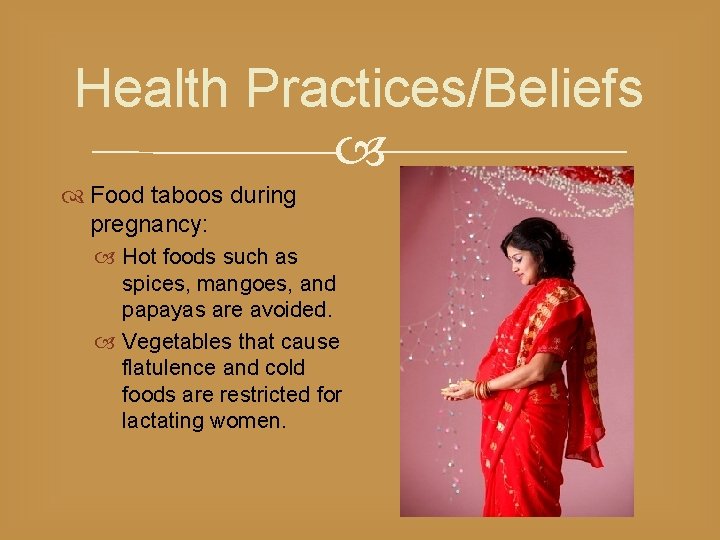 Health Practices/Beliefs Food taboos during pregnancy: Hot foods such as spices, mangoes, and papayas
