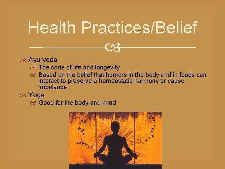 Health Practices/Belief Ayurveda The code of life and longevity Based on the belief that