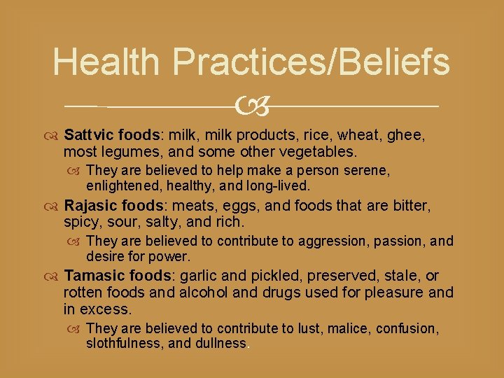 Health Practices/Beliefs Sattvic foods: milk, milk products, rice, wheat, ghee, most legumes, and some