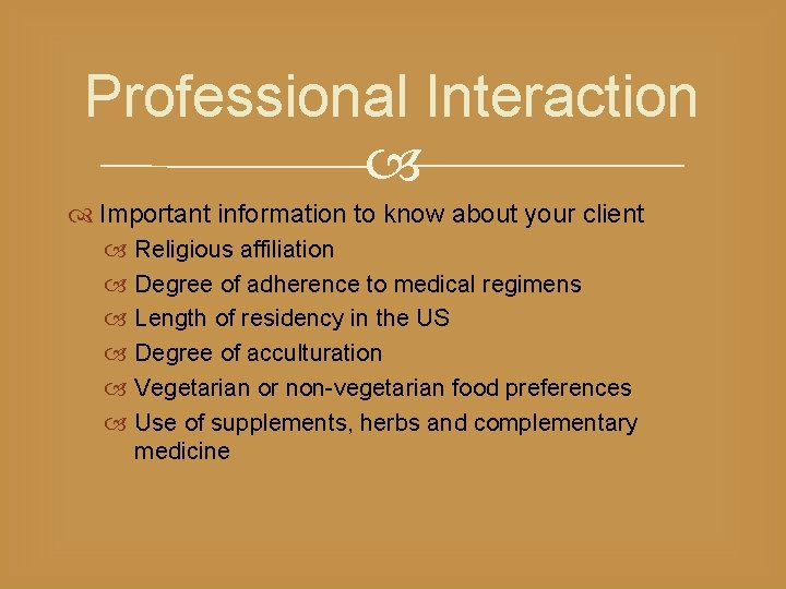 Professional Interaction Important information to know about your client Religious affiliation Degree of adherence
