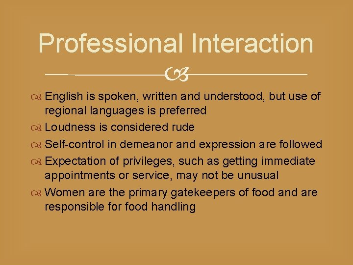 Professional Interaction English is spoken, written and understood, but use of regional languages is