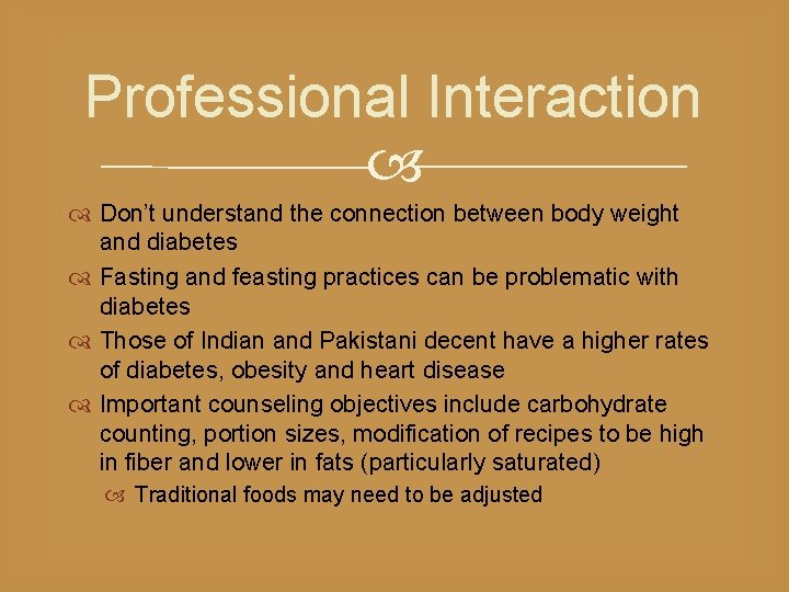 Professional Interaction Don’t understand the connection between body weight and diabetes Fasting and feasting