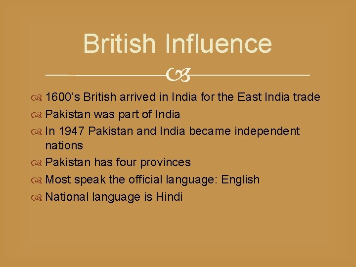 British Influence 1600’s British arrived in India for the East India trade Pakistan was