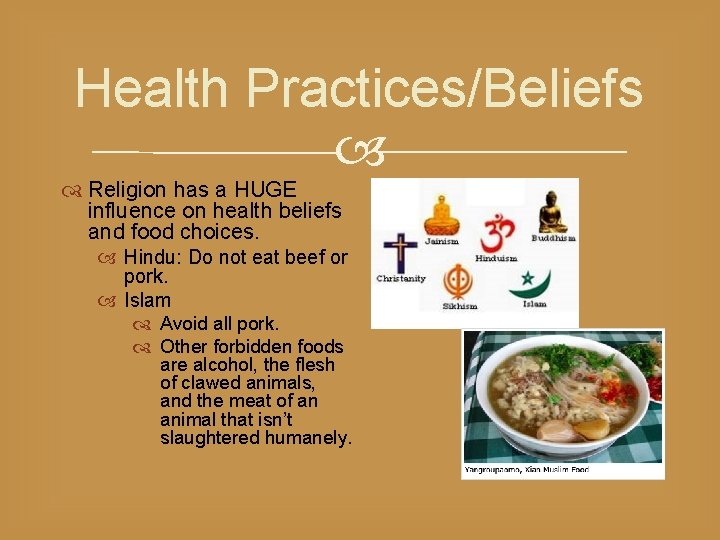 Health Practices/Beliefs Religion has a HUGE influence on health beliefs and food choices. Hindu: