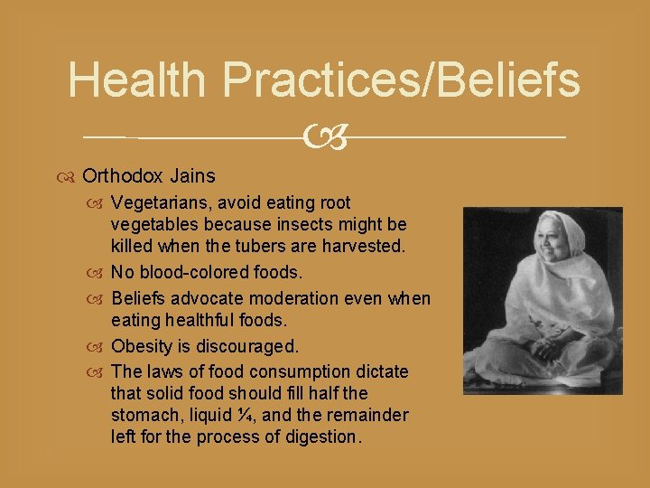 Health Practices/Beliefs Orthodox Jains Vegetarians, avoid eating root vegetables because insects might be killed