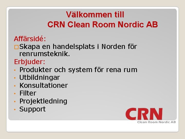 Välkommen till CRN Clean Room Nordic AB Affärsidé: �Skapa en handelsplats i Norden för
