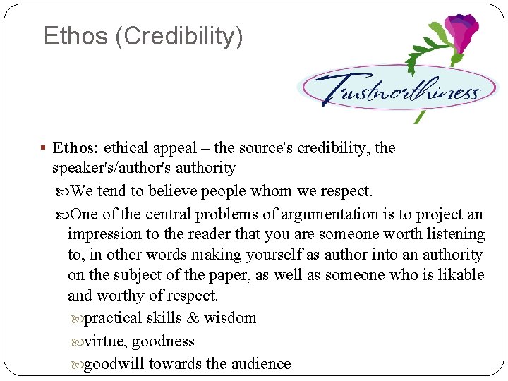 Ethos (Credibility) § Ethos: ethical appeal – the source's credibility, the speaker's/author's authority We