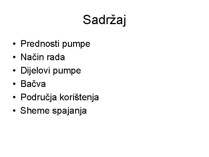 Sadržaj • • • Prednosti pumpe Način rada Dijelovi pumpe Bačva Područja korištenja Sheme