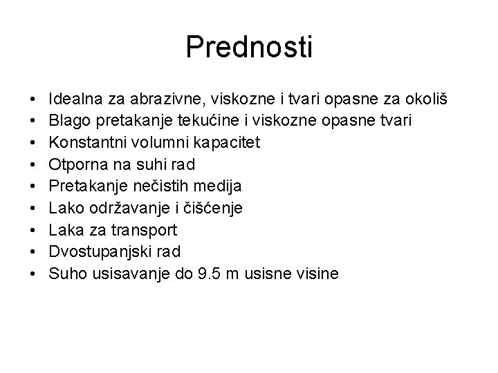 Prednosti • • • Idealna za abrazivne, viskozne i tvari opasne za okoliš Blago