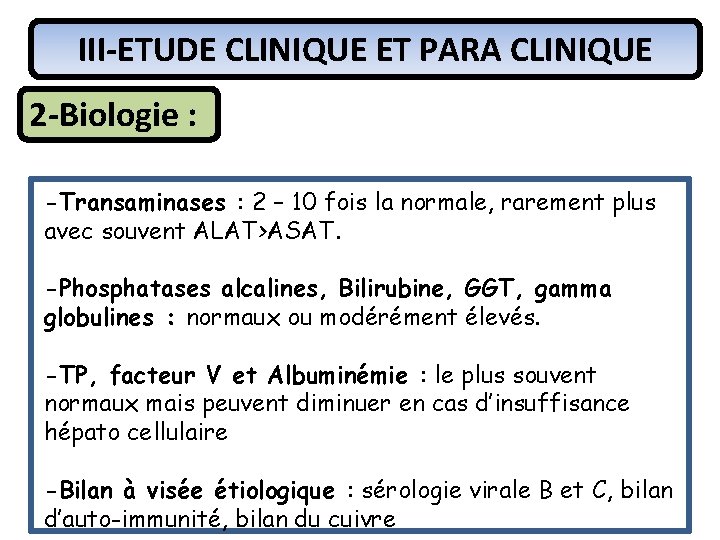 III-ETUDE CLINIQUE ET PARA CLINIQUE 2 -Biologie : -Transaminases : 2 – 10 fois