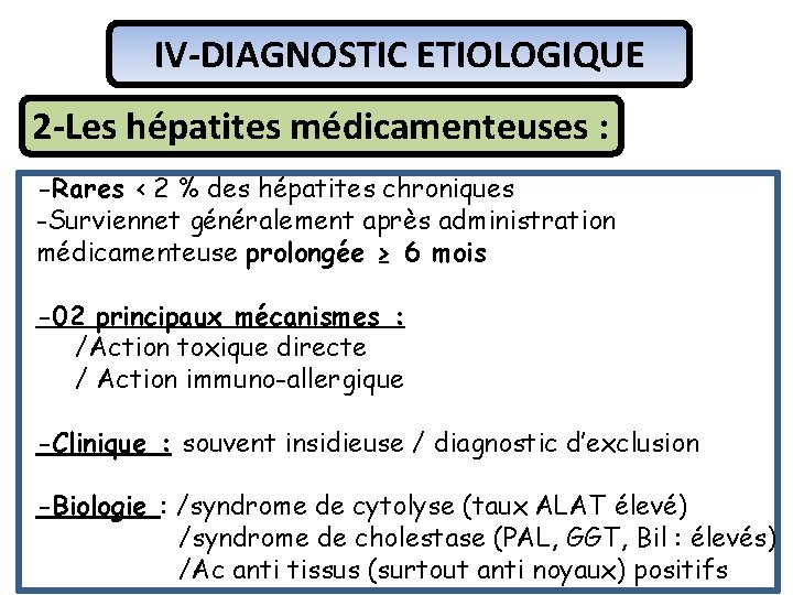 IV-DIAGNOSTIC ETIOLOGIQUE 2 -Les hépatites médicamenteuses : -Rares < 2 % des hépatites chroniques