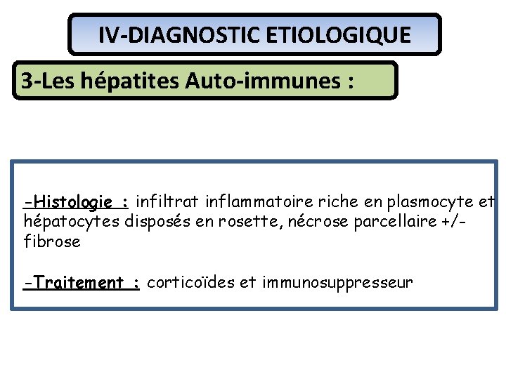 IV-DIAGNOSTIC ETIOLOGIQUE 3 -Les hépatites Auto-immunes : -Histologie : infiltrat inflammatoire riche en plasmocyte