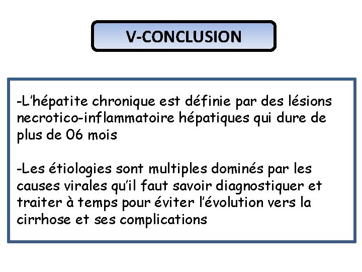 V-CONCLUSION -L’hépatite chronique est définie par des lésions necrotico-inflammatoire hépatiques qui dure de plus