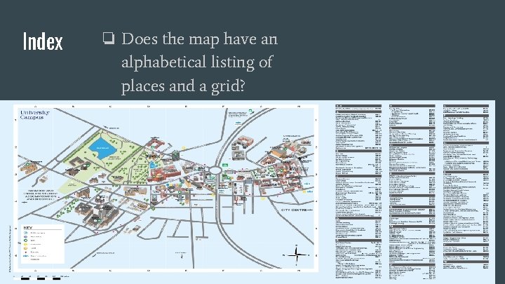 Index ❏ Does the map have an alphabetical listing of places and a grid?