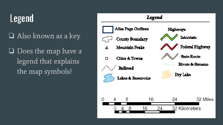 Legend ❏ Also known as a key ❏ Does the map have a legend