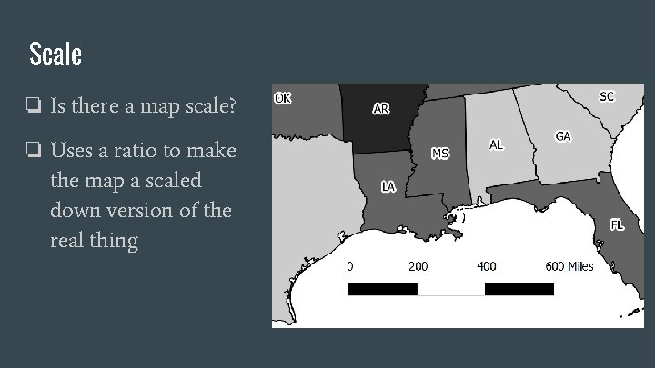 Scale ❏ Is there a map scale? ❏ Uses a ratio to make the