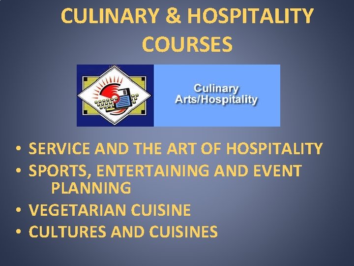 CULINARY & HOSPITALITY COURSES • SERVICE AND THE ART OF HOSPITALITY • SPORTS, ENTERTAINING