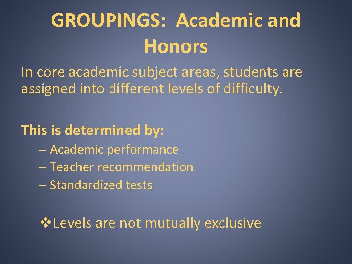 GROUPINGS: Academic and Honors In core academic subject areas, students are assigned into different