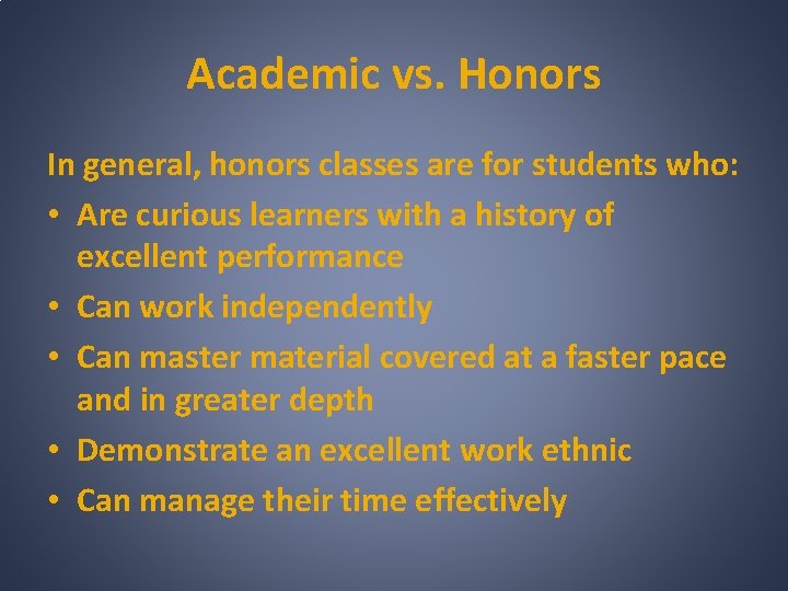 Academic vs. Honors In general, honors classes are for students who: • Are curious