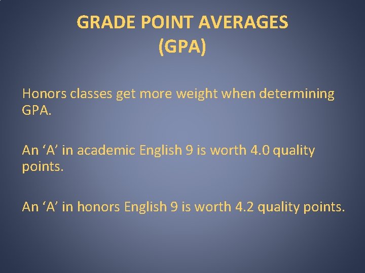 GRADE POINT AVERAGES (GPA) Honors classes get more weight when determining GPA. An ‘A’