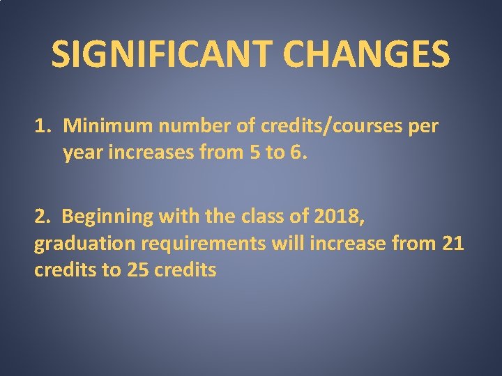 SIGNIFICANT CHANGES 1. Minimum number of credits/courses per year increases from 5 to 6.