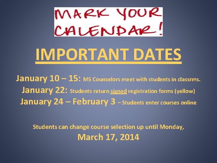 IMPORTANT DATES January 10 – 15: MS Counselors meet with students in classrms. January