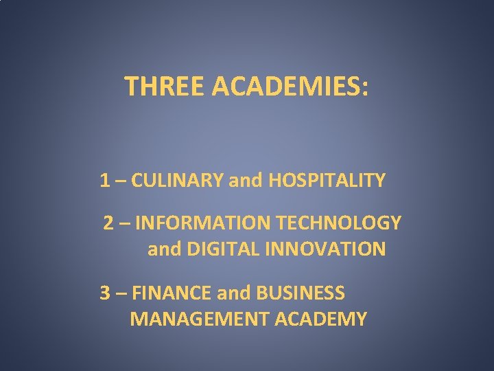 THREE ACADEMIES: 1 – CULINARY and HOSPITALITY 2 – INFORMATION TECHNOLOGY and DIGITAL INNOVATION