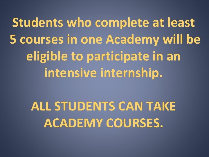 Students who complete at least 5 courses in one Academy will be eligible to