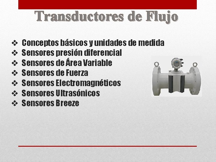 Transductores de Flujo v v v v Conceptos básicos y unidades de medida Sensores