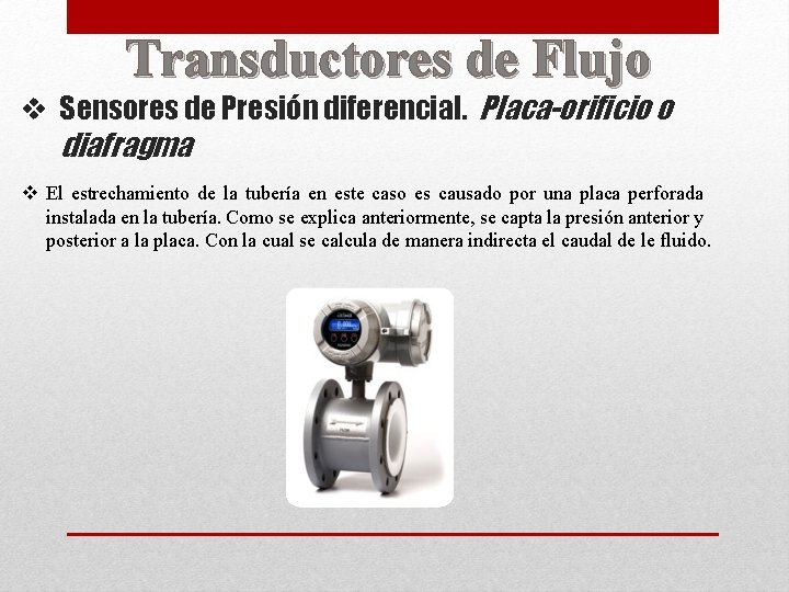 Transductores de Flujo v Sensores de Presión diferencial. Placa-orificio o diafragma v El estrechamiento