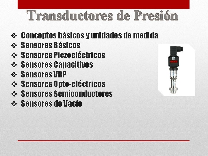 Transductores de Presión v v v v Conceptos básicos y unidades de medida Sensores