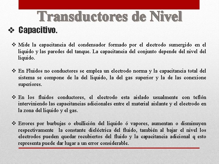 Transductores de Nivel v Capacitivo. v Mide la capacitancia del condensador formado por el