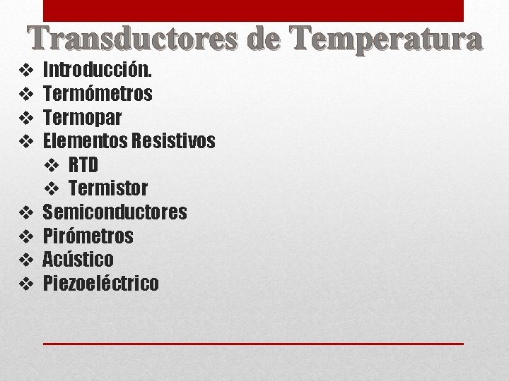 Transductores de Temperatura v v v v Introducción. Termómetros Termopar Elementos Resistivos v RTD