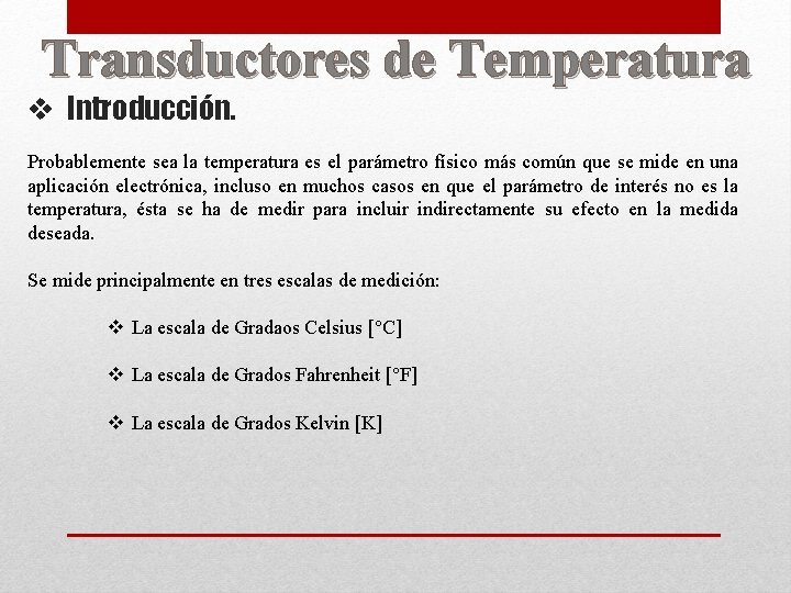 Transductores de Temperatura v Introducción. Probablemente sea la temperatura es el parámetro físico más