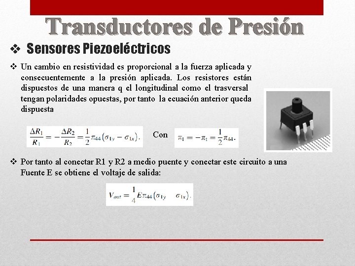 Transductores de Presión v Sensores Piezoeléctricos v Un cambio en resistividad es proporcional a