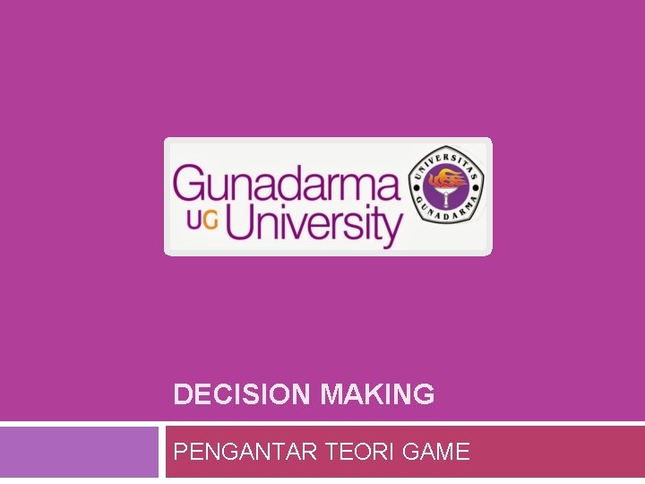 DECISION MAKING PENGANTAR TEORI GAME 