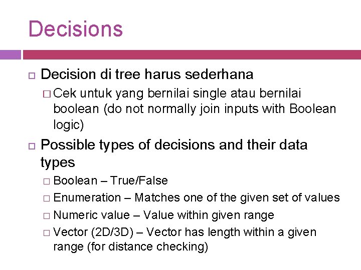 Decisions Decision di tree harus sederhana � Cek untuk yang bernilai single atau bernilai