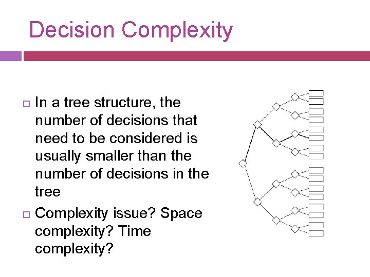 Decision Complexity In a tree structure, the number of decisions that need to be