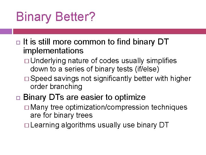 Binary Better? It is still more common to find binary DT implementations � Underlying