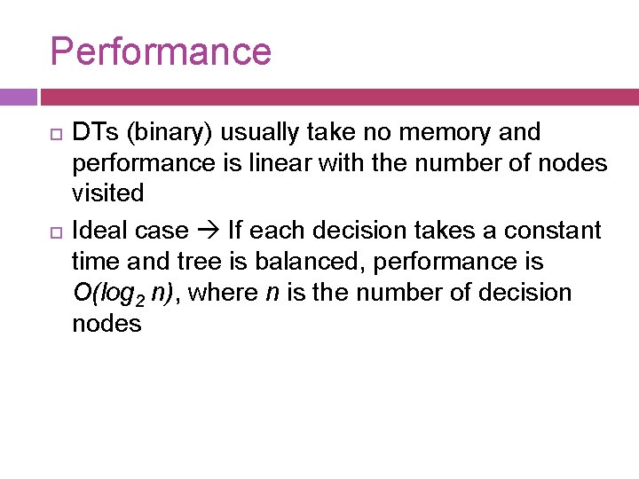 Performance DTs (binary) usually take no memory and performance is linear with the number