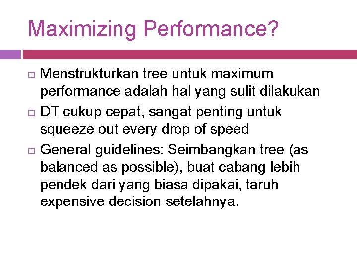 Maximizing Performance? Menstrukturkan tree untuk maximum performance adalah hal yang sulit dilakukan DT cukup