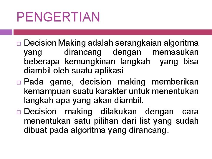 PENGERTIAN Decision Making adalah serangkaian algoritma yang dirancang dengan memasukan beberapa kemungkinan langkah yang