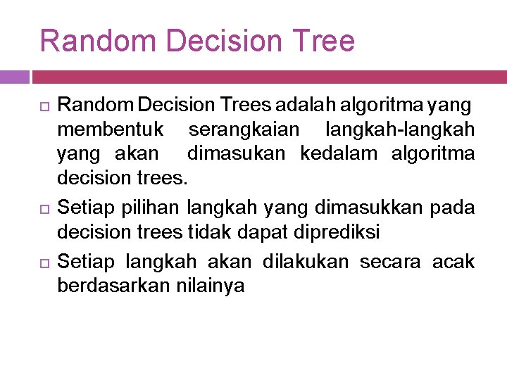 Random Decision Tree Random Decision Trees adalah algoritma yang membentuk serangkaian langkah-langkah yang akan