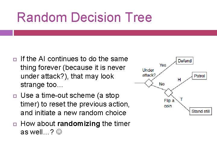 Random Decision Tree If the AI continues to do the same thing forever (because