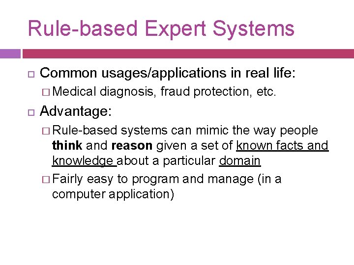 Rule-based Expert Systems Common usages/applications in real life: � Medical diagnosis, fraud protection, etc.