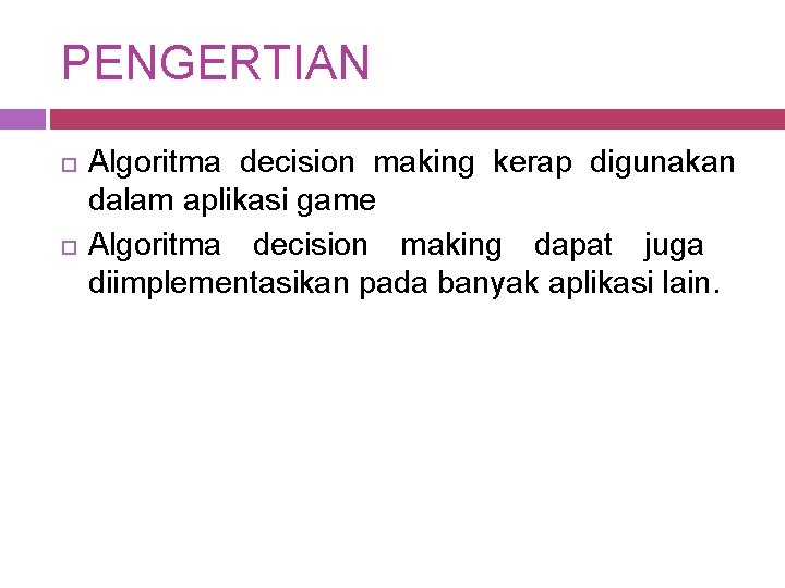 PENGERTIAN Algoritma decision making kerap digunakan dalam aplikasi game Algoritma decision making dapat juga